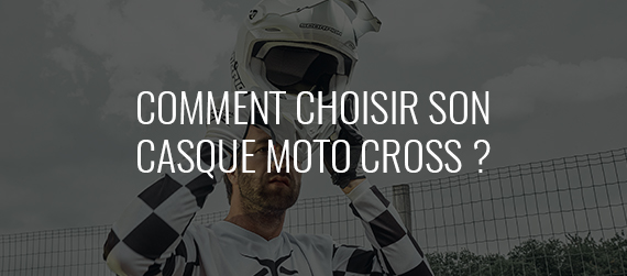 comment choisir son casque moto cross