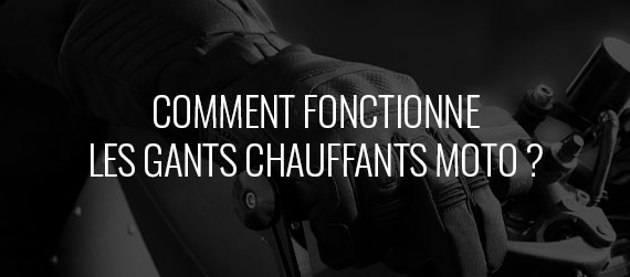 guide d'achat – Comment fonctionnent les gants chauffants moto ?